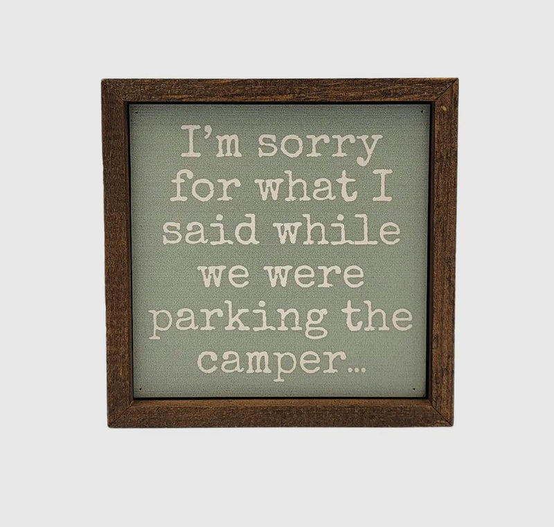 I’m Sorry For What I Said While Parking The Camper Sign